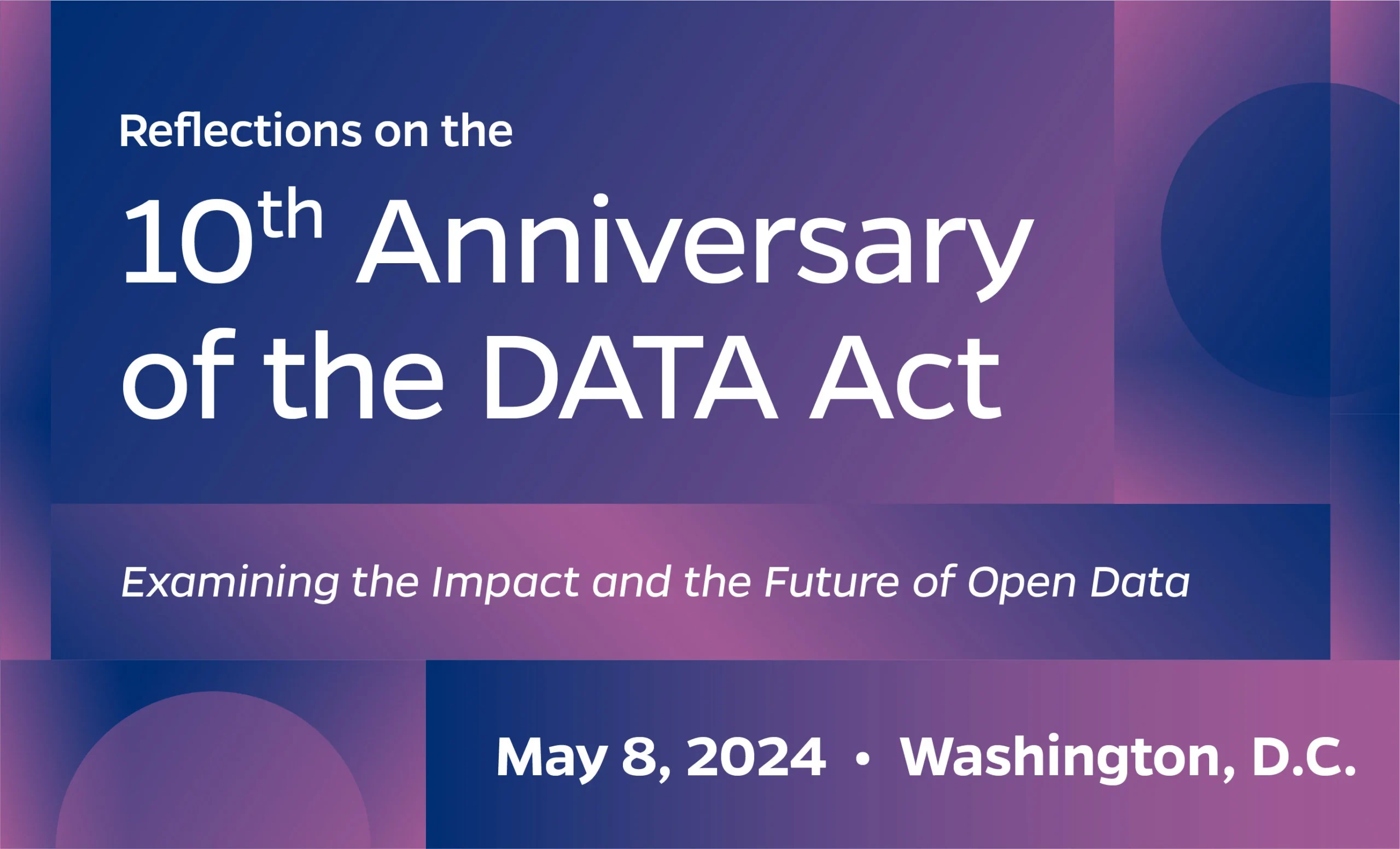Reflections on the 10th Anniversary of the DATA Act: Examining the Impact and the Future of Open Data. May 8, 2024. Washington, D.C.